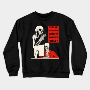 You're Replaceable Don't Forget That ! Crewneck Sweatshirt